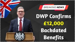 DWP Confirms £12,000 Backdated Benefits
